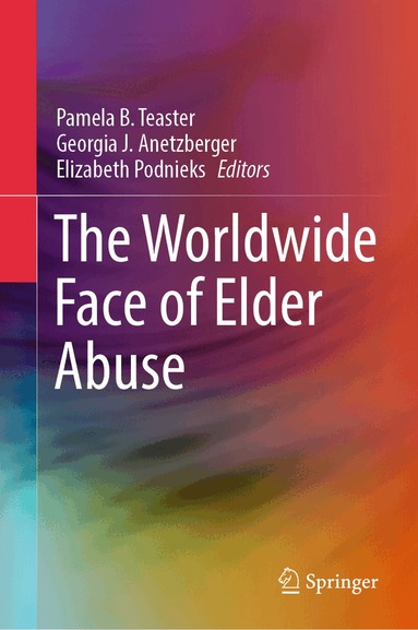 Pamela B. Teaster, Georgia J. Anetzberger, Elizabeth Podnieks - Worldwide Face of Elder Abuse, Inbunden