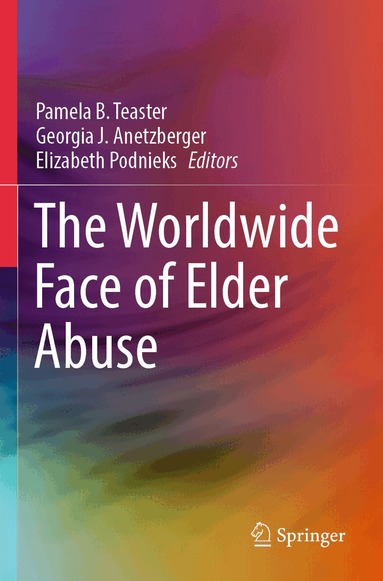 Pamela B. Teaster, Georgia J. Anetzberger, Elizabeth Podnieks - Worldwide Face of Elder Abuse, Häftad