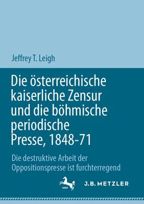 Die sterreichische kaiserliche Zensur und die bhmische periodische Presse, 1848-71 1