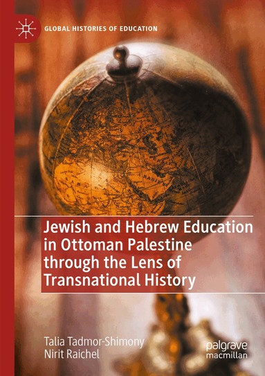 Talia Tadmor-Shimony, Nirit Raichel - Jewish and Hebrew Education in Ottoman Palestine through the Lens of Transnational History, Häftad