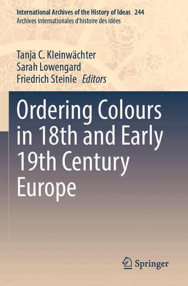 Tanja C. Kleinwächter, Sarah Lowengard, Friedrich Steinle - Ordering Colours in 18th and Early 19th Century Europe, Häftad