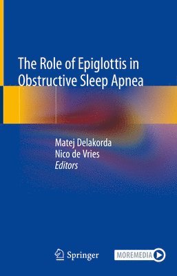 Matej Delakorda, Nico de Vries, Nico De Vries - Role of Epiglottis in Obstructive Sleep Apnea, Inbunden