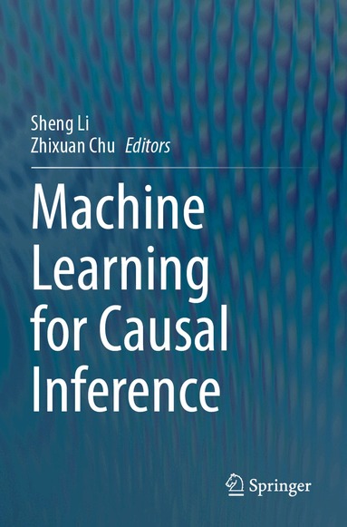 Sheng Li, Zhixuan Chu - Machine Learning for Causal Inference, Häftad