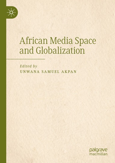 Unwana Samuel Akpan - African Media Space and Globalization, Häftad