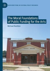 bokomslag The Moral Foundations of Public Funding for the Arts