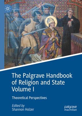 Shannon Holzer - Palgrave Handbook of Religion and State Volume I, Inbunden