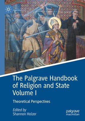 bokomslag The Palgrave Handbook of Religion and State Volume I