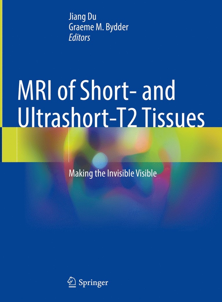 Jiang Du, Graeme M. Bydder - MRI of Short- and Ultrashort-T2 Tissues, Inbunden