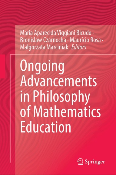 Maria Aparecida Viggiani Bicudo, Bronislaw Czarnocha, Maurício Rosa, Małgorzata Marciniak - Ongoing Advancements in Philosophy of Mathematics Education, Inbunden