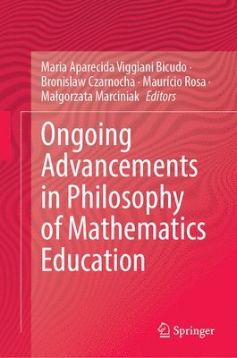 Ongoing Advancements in Philosophy of Mathematics Education 1
