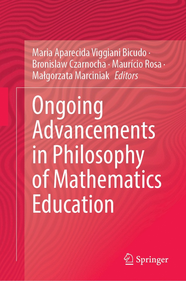 Maria Aparecida Viggiani Bicudo, Bronislaw Czarnocha, Maurício Rosa, Małgorzata Marciniak, Mauricio Rosa, Malgorzata Marciniak, Ma¿gorzata Marciniak - Ongoing Advancements in Philosophy of Mathematics Education, Inbunden