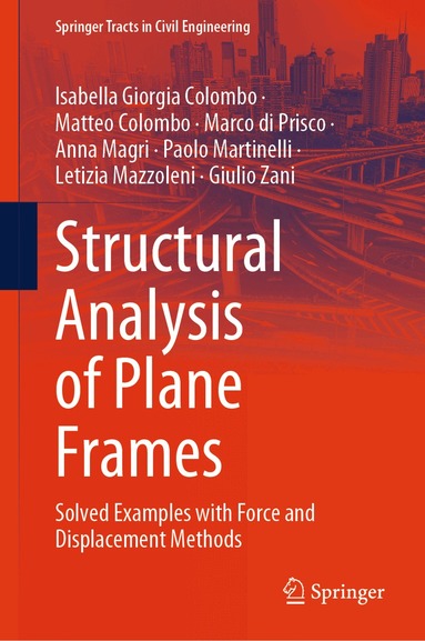 Isabella Giorgia Colombo, Matteo Colombo, Marco di Prisco, Anna Magri, Paolo Martinelli, Letizia Mazzoleni, Giulio Zani - Structural Analysis of Plane Frames, Inbunden