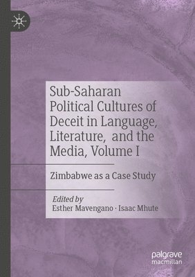 Esther Mavengano, Isaac Mhute - Sub-Saharan Political Cultures of Deceit in Language, Literature, and the Media, Volume I, Häftad