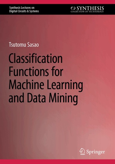Tsutomu Sasao - Classification Functions for Machine Learning and Data Mining, Inbunden