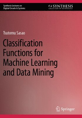 Tsutomu Sasao - Classification Functions for Machine Learning and Data Mining, Häftad