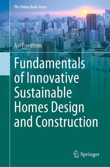 Avi Friedman - Fundamentals of Innovative Sustainable Homes Design and Construction, Inbunden