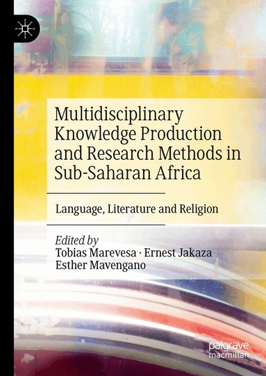 Tobias Marevesa, Ernest Jakaza, Esther Mavengano - Multidisciplinary Knowledge Production and Research Methods in Sub-Saharan Africa, Inbunden