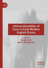 bokomslag Intersectionalities of Class in Early Modern English Drama