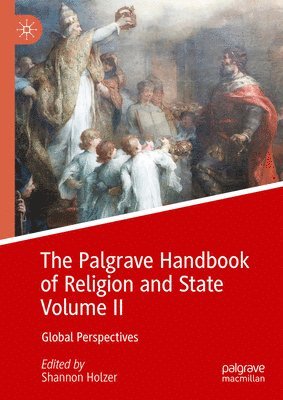 Shannon Holzer - Palgrave Handbook of Religion and State Volume II, Inbunden
