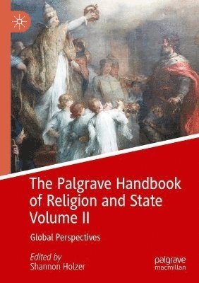 Shannon Holzer - Palgrave Handbook of Religion and State Volume II, Häftad