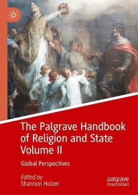 The Palgrave Handbook of Religion and State Volume II 1