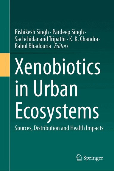 Rishikesh Singh, Pardeep Singh, Sachchidanand Tripathi, K. K. Chandra, Rahul Bhadouria - Xenobiotics in Urban Ecosystems, Inbunden