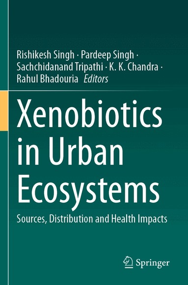 Rishikesh Singh, Pardeep Singh, Sachchidanand Tripathi, K. K. Chandra, Rahul Bhadouria - Xenobiotics in Urban Ecosystems, Häftad