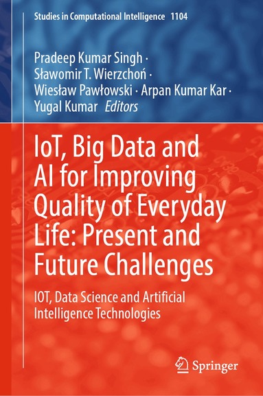 Pradeep Kumar Singh, Sławomir T. Wierzchoń, Wiesław Pawłowski, Arpan Kumar Kar, Yugal Kumar - IoT, Big Data and AI for Improving Quality of Everyday Life: Present and Future Challenges, Inbunden