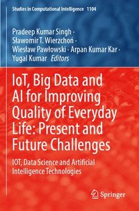 bokomslag IoT, Big Data and AI for Improving Quality of Everyday Life: Present and Future Challenges