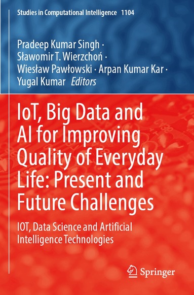 Pradeep Kumar Singh, Sławomir T. Wierzchoń, Wiesław Pawłowski, Arpan Kumar Kar, Yugal Kumar - IoT, Big Data and AI for Improving Quality of Everyday Life: Present and Future Challenges, Häftad