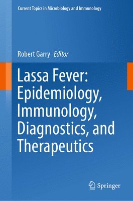 Robert Garry - Lassa Fever: Epidemiology, Immunology, Diagnostics, and Therapeutics, Inbunden