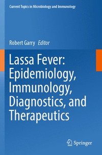 bokomslag Lassa Fever: Epidemiology, Immunology, Diagnostics, and Therapeutics