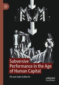 bokomslag Subversive Performance in the Age of Human Capital