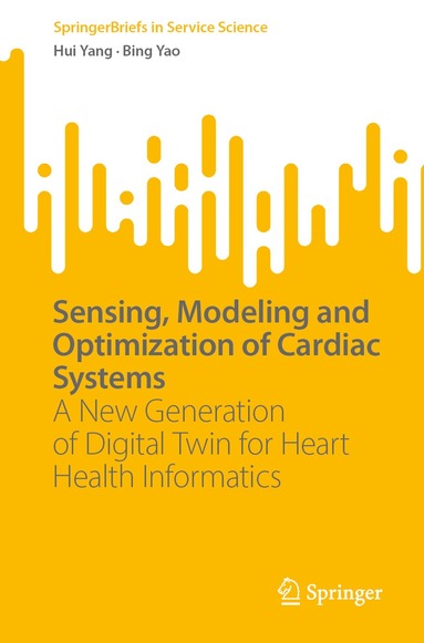 Hui Yang, Bing Yao - Sensing, Modeling and Optimization of Cardiac Systems, Häftad