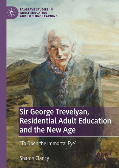 Sharon Clancy - Sir George Trevelyan, Residential Adult Education and the New Age, Häftad