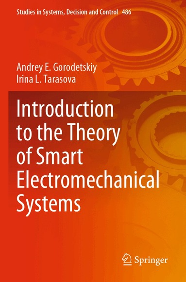 Andrey E. Gorodetskiy, Irina L. Tarasova - Introduction to the Theory of Smart Electromechanical Systems, Häftad