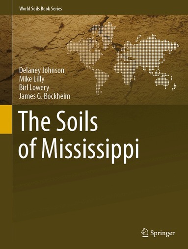 Delaney Johnson, Mike Lilly, Birl Lowery, James G. Bockheim - Soils of Mississippi, Inbunden
