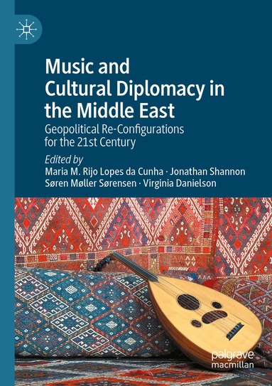 Maria M. Rijo Lopes da Cunha, Jonathan Shannon, Søren Møller Sørensen, Virginia Danielson - Music and Cultural Diplomacy in the Middle East, Häftad