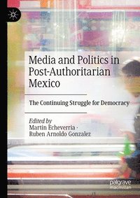 bokomslag Media and Politics in Post-Authoritarian Mexico