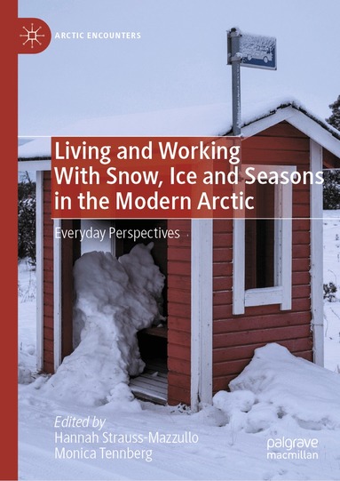 Hannah Strauss-Mazzullo, Monica Tennberg - Living and Working With Snow, Ice and Seasons in the Modern Arctic, Inbunden