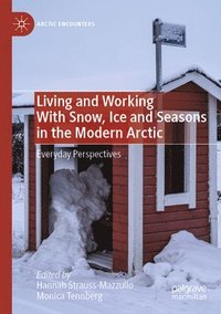 bokomslag Living and Working With Snow, Ice and Seasons in the Modern Arctic