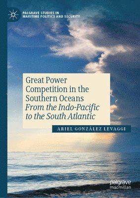 Ariel González Levaggi, Ariel Gonzalez Levaggi - Great Power Competition in the Southern Oceans, Inbunden