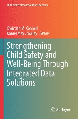 Christian M. Connell, Daniel Max Crowley - Strengthening Child Safety and Well-Being Through Integrated Data Solutions, Häftad