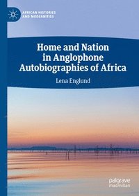 bokomslag Home and Nation in Anglophone Autobiographies of Africa