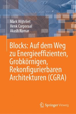 bokomslag Blocks: Auf dem Weg zu Energieeffizienten, Grobkrnigen, Rekonfigurierbaren Architekturen (CGRA)