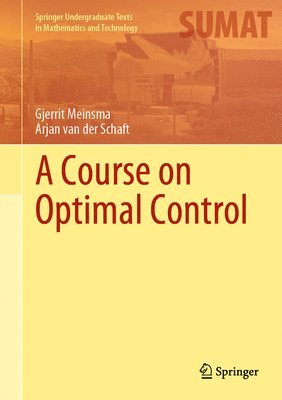 Gjerrit Meinsma, Arjan van der Schaft, Arjan Van Der Schaft - Course on Optimal Control, Inbunden