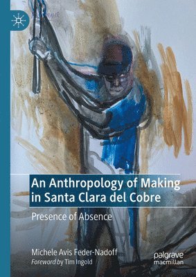 An Anthropology of Making in Santa Clara del Cobre 1