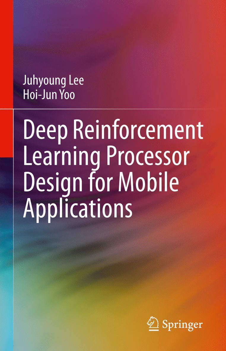 Juhyoung Lee, Hoi-Jun Yoo - Deep Reinforcement Learning Processor Design for Mobile Applications, Inbunden
