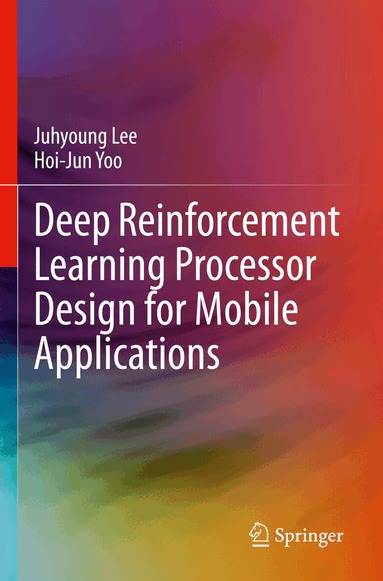 Juhyoung Lee, Hoi-Jun Yoo - Deep Reinforcement Learning Processor Design for Mobile Applications, Häftad