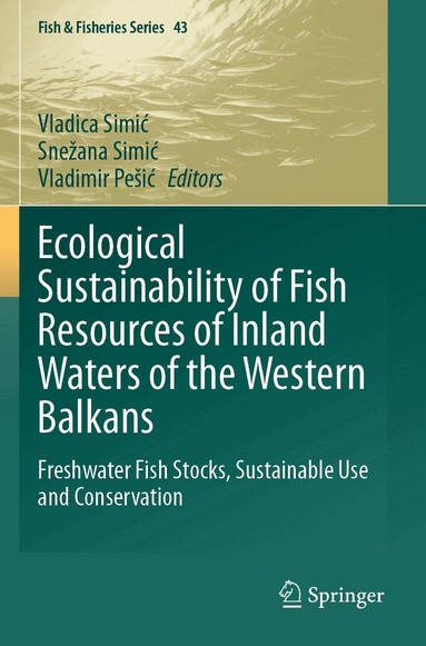 Vladica Simić, Snežana Simić, Vladimir Pešić - Ecological Sustainability of Fish Resources of Inland Waters of the Western Balkans, Häftad